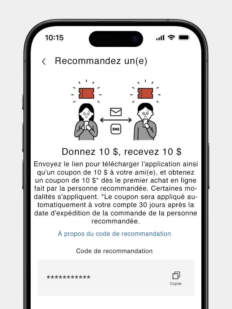 Copiez le code de référence et envoyez-le à votre contact. Si votre ami(e) saisit le code de référence lors de l'adhésion, le rabais sera appliqué. Si votre ami(e) respecte les modalités, vous obtiendrez également un rabais.