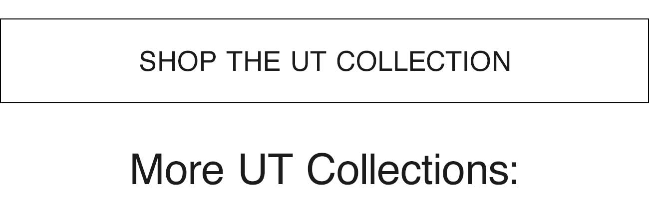 SHOP THE UT COLLECTION