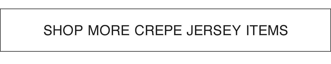 SHOP MORE CREPE JERSEY ITEMS