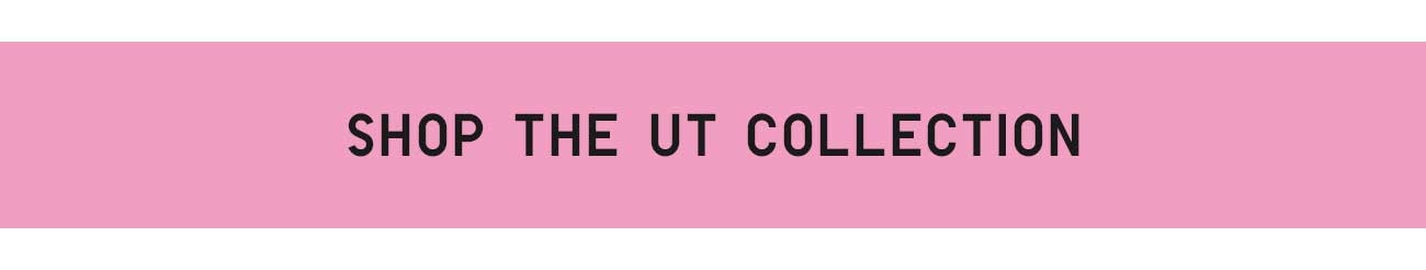 SHOP THE UT COLLECTION