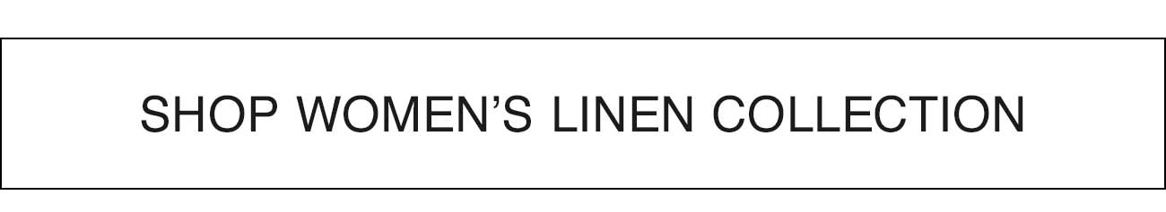 SHOP WOMEN'S LINEN COLLECTION