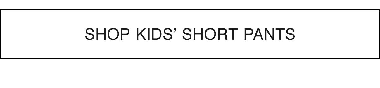 SHOP KIDS' SHORT PANTS