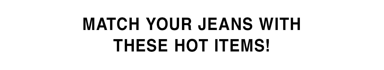 Match With These Hot Items