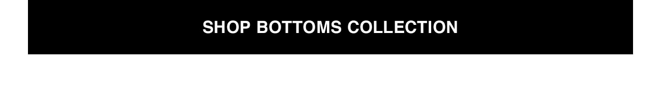 SHOP BOTTOMS COLLECTION - CTA