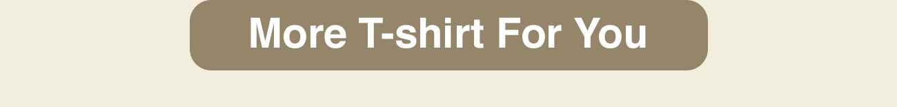 MORE T-SHIRT FOR YOU