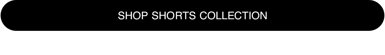 SHOP SHORTS COLLECTION - CTA