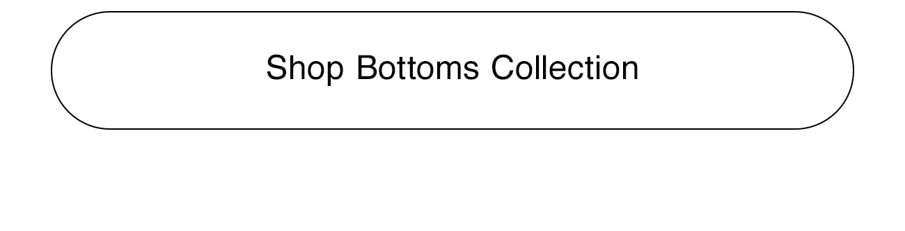 SHOP BOTTOMS COLLECTION - CTA