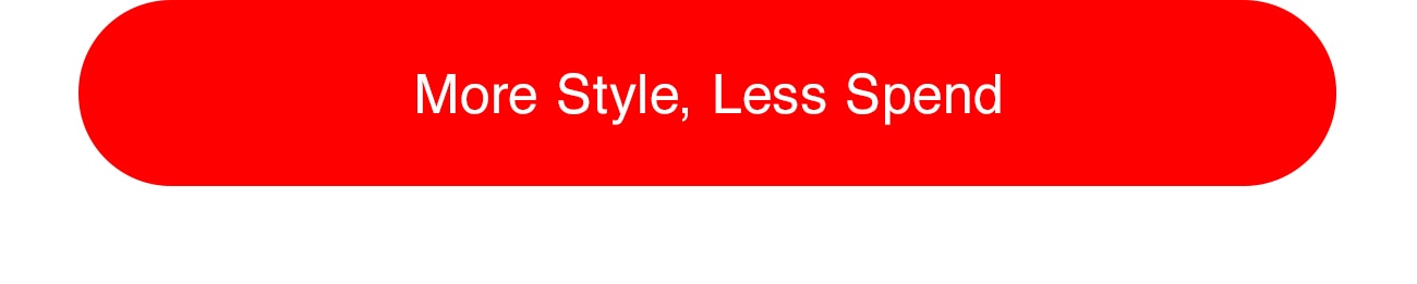 MORE STYLE, LESS SPEND - CTA