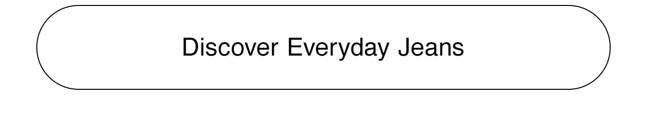 DISCOVER EVERYDAY JEANS - CTA
