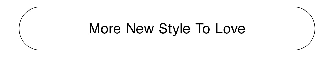 MORE NEW STYLE TO LOVE - CTA