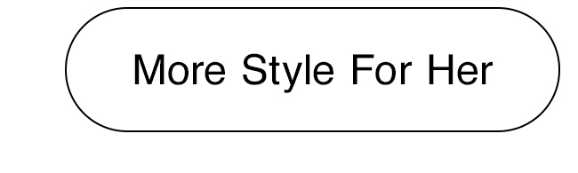 MORE STYLE FOR HER