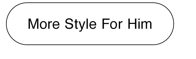 MORE STYLE FOR HIM