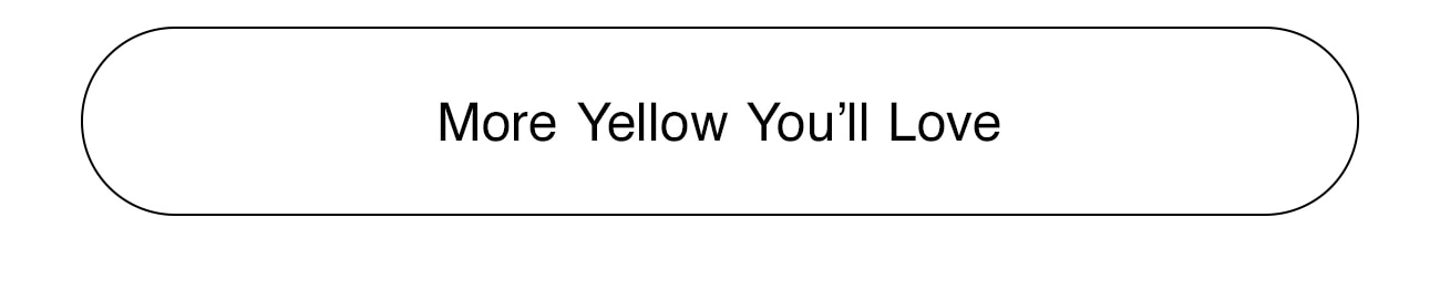 MORE YELLOW YOU'LL LOVE - CTA
