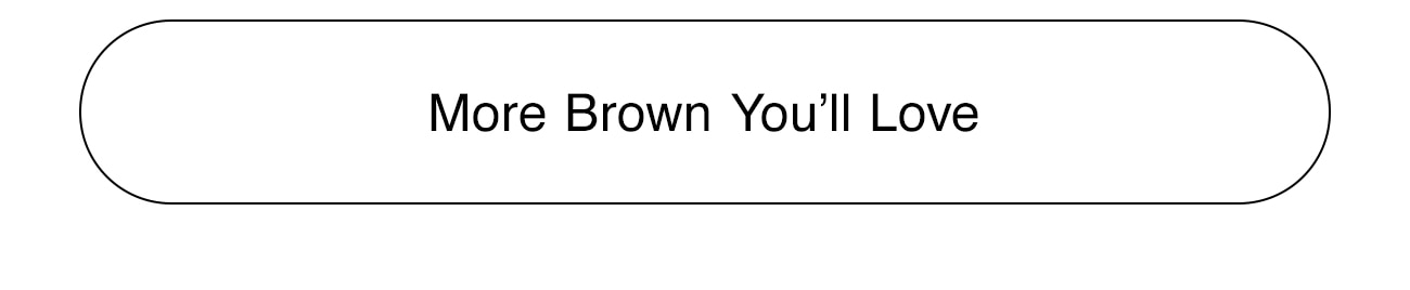 MORE BROWN YOU'LL LOVE - CTA