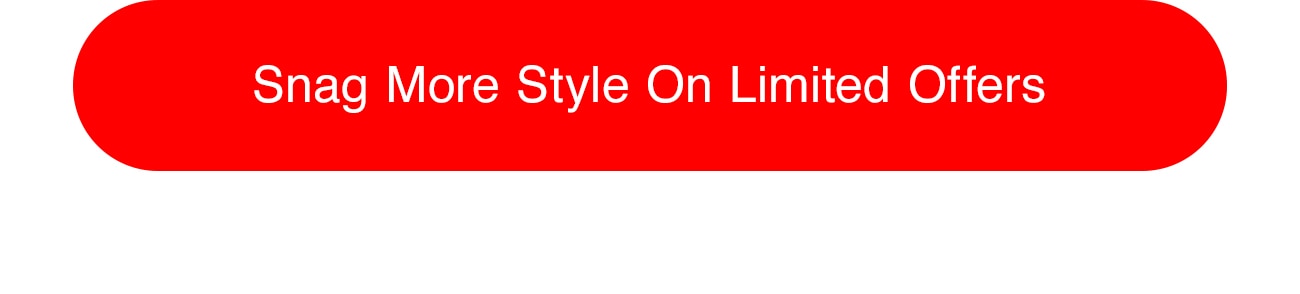 MORE STYLE ON LIMITED OFFERS - CTA