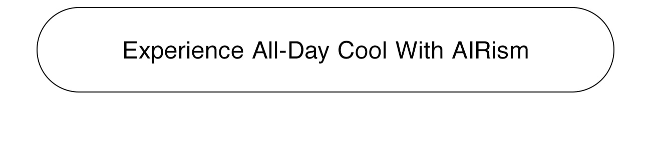 EXPERIENCE ALL DAY COOL WITH AIRISM - CTA