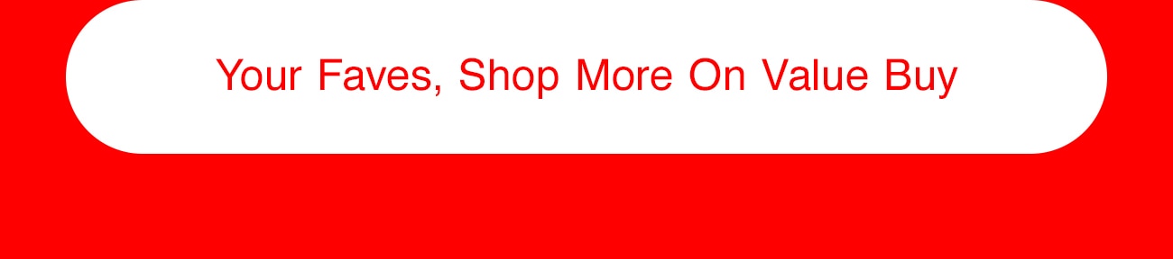 YUR FAVES, SHOP MORE ON VALUE BUY - CTA