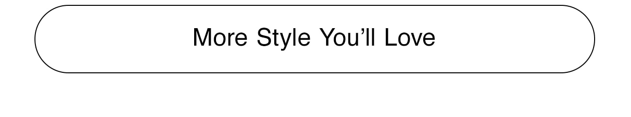 MORE STYLE YOU'LL LOVE - CTA