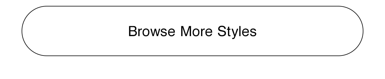 BROWSE MORE STYLES - CTA