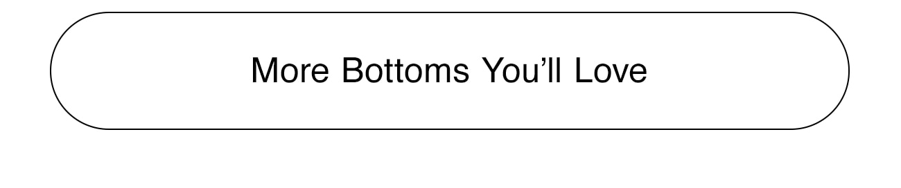 MORE BOTTOMS YOU'LL LOVE - CTA