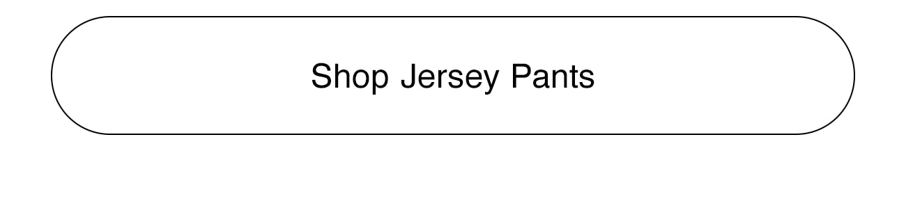 SHOP JERSEY PANTS - CTA