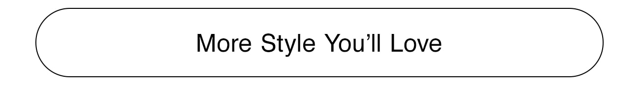 MORE STYLE YOU'LL LOVE - CTA