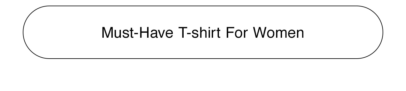 MUST-HAVE T-SHIRT FOR WOMEN - CTA