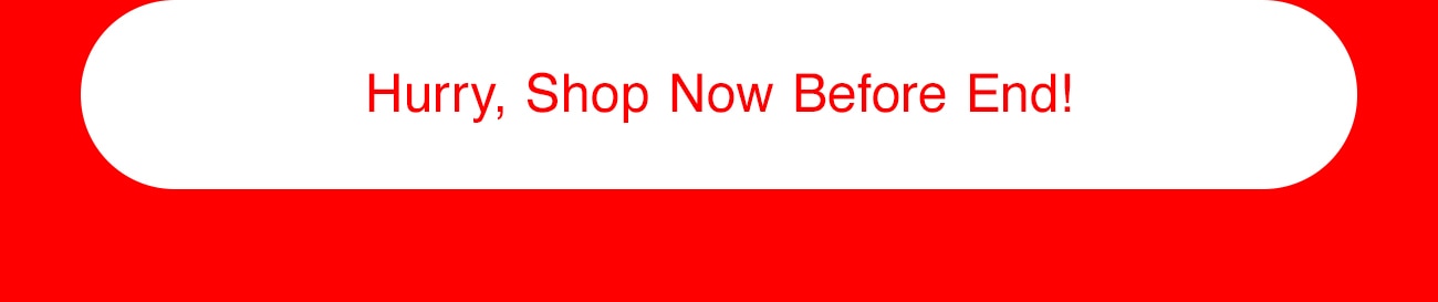 HURRY, SHOP NOW BEFORE END! - CTA
