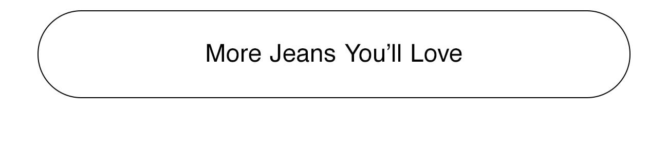 MORE JEANS YOU'LL LOVE - CTA