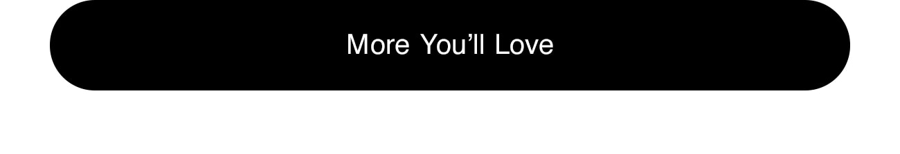 MORE YOU'LL LOVE - CTA