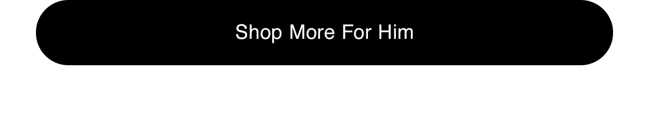 SHOP MORE FOR HIM - CTA