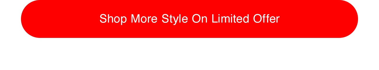 SHOP MORE STYLE ON LIMITED OFFER - CTA